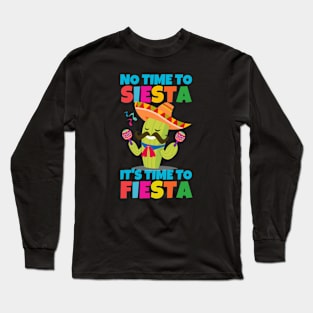 No Time To Siesta It's Time To Fiesta Long Sleeve T-Shirt